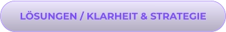 LÖSUNGEN / KLARHEIT & STRATEGIE