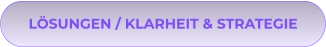 LÖSUNGEN / KLARHEIT & STRATEGIE